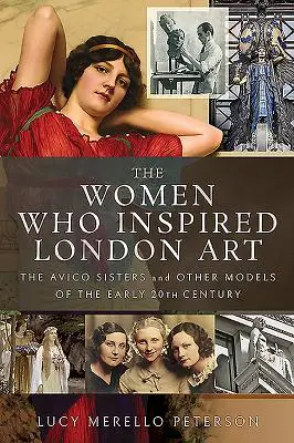 A londoni művészetet inspiráló nők: Az Avico nővérek és más modellek a 20. század elején - The Women Who Inspired London Art: The Avico Sisters and Other Models of the Early 20th Century