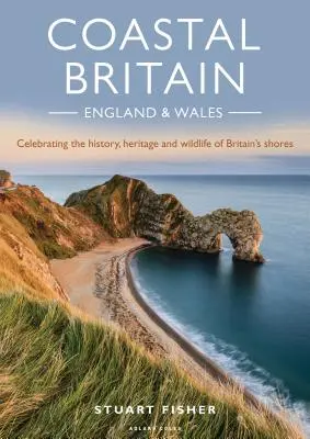 Coastal Britain: Anglia és Wales: A brit partok történelmének, örökségének és élővilágának ünneplése - Coastal Britain: England and Wales: Celebrating the History, Heritage and Wildlife of Britain's Shores