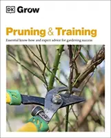 Grow Metszés és képzés - Alapvető know-how és szakértői tanácsok a sikeres kertészkedéshez - Grow Pruning & Training - Essential Know-how and Expert Advice for Gardening Success