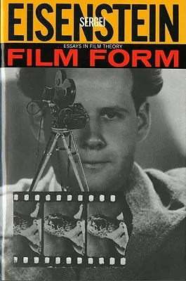 Filmforma: Essays in Film Theory: Essays in Film Theory - Film Form: Essays in Film Theory