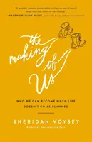 The Making of Us: Kik lehetünk, ha az élet nem úgy alakul, ahogy terveztük - The Making of Us: Who We Can Become When Life Doesn't Go as Planned