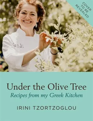 Az olajfa alatt: Receptek görög konyhámból - Under the Olive Tree: Recipes from My Greek Kitchen