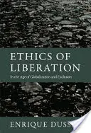 A felszabadulás etikája: A globalizáció és a kirekesztés korában - Ethics of Liberation: In the Age of Globalization and Exclusion