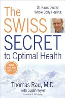 Az optimális egészség svájci titka: Dr. Rau étrendje az egész test gyógyulásáért - The Swiss Secret to Optimal Health: Dr. Rau's Diet for Whole Body Healing