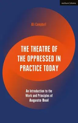 Az elnyomottak színháza a mai gyakorlatban: Augusto Boal munkásságába és elveibe való bevezetés - The Theatre of the Oppressed in Practice Today: An Introduction to the Work and Principles of Augusto Boal