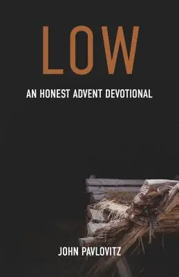 Low: Egy őszinte adventi áhítat - Low: An Honest Advent Devotional