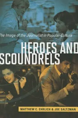 Hősök és gazemberek: Az újságíró képe a populáris kultúrában - Heroes and Scoundrels: The Image of the Journalist in Popular Culture