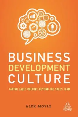 Üzletfejlesztési kultúra: Az értékesítési kultúra átvitele az értékesítési csapaton túlra - Business Development Culture: Taking Sales Culture Beyond the Sales Team