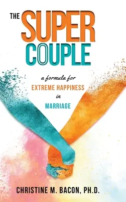 A szuperpár: Formula a házasságban a rendkívüli boldogsághoz - The Super Couple: A Formula for Extreme Happiness in Marriage