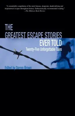 Greatest Escape Stories Ever Told: Huszonöt felejthetetlen történet - Greatest Escape Stories Ever Told: Twenty-Five Unforgettable Tales