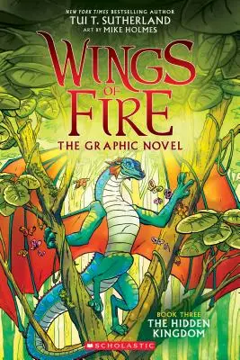 A rejtett királyság (Wings of Fire Graphic Novel #3): A Graphix Book, 3 - The Hidden Kingdom (Wings of Fire Graphic Novel #3): A Graphix Book, 3