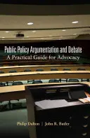 Közpolitikai érvelés és vita: Gyakorlati útmutató az érdekérvényesítéshez - Public Policy Argumentation and Debate: A Practical Guide for Advocacy