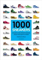 1000 cipő: A Guide to the World's Greatest Kicks, from Sport to Street - 1000 Sneakers: A Guide to the World's Greatest Kicks, from Sport to Street