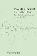 Egy feminista filmetikai etika felé: Claire Denis, Emmanuel Levinas és Jean-Luc Nancy - Towards a Feminist Cinematic Ethics: Claire Denis, Emmanuel Levinas and Jean-Luc Nancy