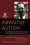 Infantile Autism: Bernard Rimland, Ph.D. - Infantile Autism: The Syndrome and Its Implications for a Neural Theory of Behavior by Bernard Rimland, Ph.D.