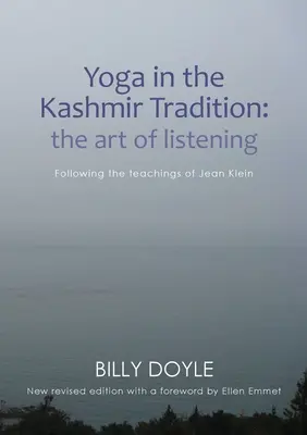 Jóga a kasmíri hagyományban: A hallgatás művészete: Jean Klein tanításai nyomán - Yoga in the Kashmir Tradition: The Art of Listening: Following the Teachings of Jean Klein