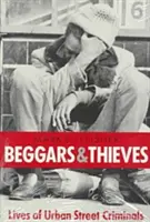 Koldusok és tolvajok: A városi utcai bűnözők élete - Beggars and Thieves: Lives of Urban Street Criminals