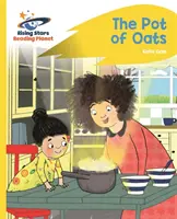 Reading Planet - The Pot of Oats - Sárga: Rocket Phonics - Reading Planet - The Pot of Oats - Yellow: Rocket Phonics