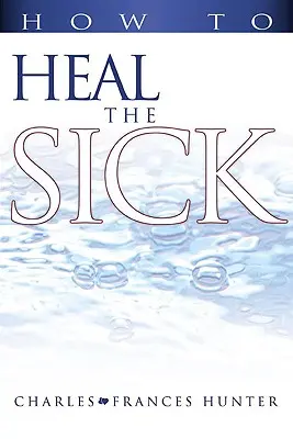 Hogyan gyógyítsuk meg a betegeket - How to Heal the Sick