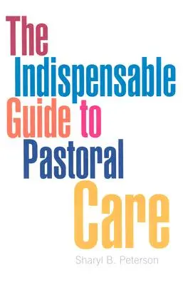 A lelkigondozás nélkülözhetetlen útmutatója - The Indispensable Guide to Pastoral Care