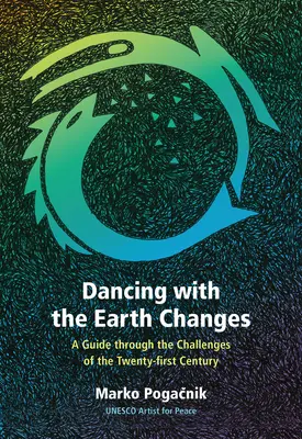 Tánc a Föld változásával: Útmutató a XXI. század kihívásaihoz - Dancing with the Earth Changes: A Guide Through the Challenges of the Twenty-First Century