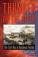 Mennydörgés a folyón: A polgárháború Északkelet-Floridában - Thunder on the River: The Civil War in Northeast Florida