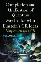 A kvantummechanika kiegészítése és egyesítése Einstein GR-ötleteivel - II. rész -- Egyesítés a GR-rel - Completion & Unification of Quantum Mechanics with Einstein's GR Ideas - Part II -- Unification with GR