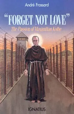 Forget Not Love: Maximilian Kolbe szenvedése - Forget Not Love: The Passion of Maximilian Kolbe