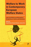 Jólét a munkához a kortárs európai jóléti államokban: Jogi, szociológiai és filozófiai szempontok az igazságosságról és az uralomról - Welfare to Work in Contemporary European Welfare States: Legal, Sociological and Philosophical Perspectives on Justice and Domination