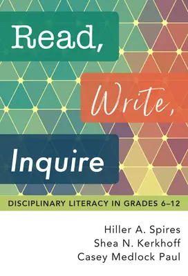 Olvass, írj, kérdezz: Fegyelmi műveltség a 6-12. évfolyamon - Read, Write, Inquire: Disciplinary Literacy in Grades 6-12