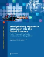 Argentína globális gazdaságba való integrációjának erősítése: Politikai javaslatok a kereskedelemre, a beruházásokra és a versenyre vonatkozóan - Strengthening Argentina's Integration Into the Global Economy: Policy Proposals for Trade, Investment, and Competition