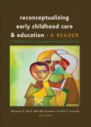 A kisgyermekkori gondozás és nevelés újragondolása; kritikus kérdések, új képzetek és társadalmi aktivizmus: A Reader - Reconceptualizing Early Childhood Care and Education; Critical Questions, New Imaginaries and Social Activism: A Reader