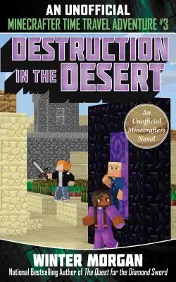 Pusztítás a sivatagban, 3: Egy nem hivatalos Minecrafters időutazós kaland, 3. könyv - Destruction in the Desert, 3: An Unofficial Minecrafters Time Travel Adventure, Book 3