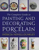 A teljes útmutató a porcelán festéséhez és díszítéséhez - The Complete Guide to Painting and Decorating Porcelain