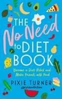 A Nem kell diétázni könyv: Legyél diétalázadó és barátkozz az étellel - The No Need to Diet Book: Become a Diet Rebel and Make Friends with Food