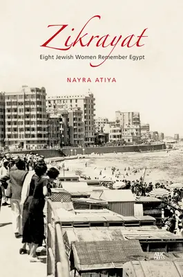 Zikrayat: Nyolc zsidó nő emlékezik Egyiptomra - Zikrayat: Eight Jewish Women Remember Egypt