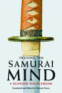 A szamuráj elme kiképzése: A Bushido forráskönyv - Training the Samurai Mind: A Bushido Sourcebook