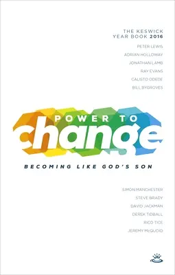 Power to Change - Keswick Évkönyv 2016: Isten Fiához hasonlóvá válni - Power to Change - Keswick Year Book 2016: Becoming Like God's Son