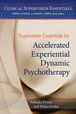 Szupervíziós alapvetések a gyorsított tapasztalati dinamikus pszichoterápiához - Supervision Essentials for Accelerated Experiential Dynamic Psychotherapy