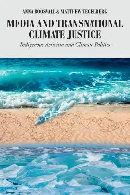 A média és a transznacionális éghajlati igazságosság: Az őslakosok aktivizmusa és az éghajlat-politika - Media and Transnational Climate Justice: Indigenous Activism and Climate Politics