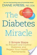 A cukorbetegség csodája: 3 egyszerű lépés a cukorbetegség megelőzéséhez és ellenőrzéséhez, valamint az egészséged visszanyeréséhez... Tartósan - The Diabetes Miracle: 3 Simple Steps to Prevent and Control Diabetes and Regain Your Health... Permanently