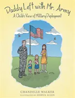 Apuci elment Mr. Armyval: A Child's View of Military Deployment - Daddy Left with Mr. Army: A Child's View of Military Deployment