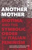 Egy másik anya: Diotima és az olasz feminizmus szimbolikus rendje - Another Mother: Diotima and the Symbolic Order of Italian Feminism