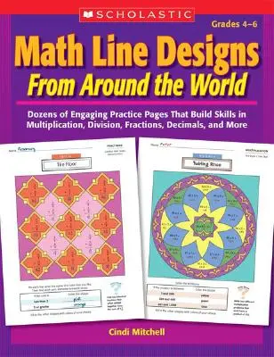 Math Line Designs from Around the World Grades 4-6: Ducens of Engaging Practice Pages That Build Skills in Multiplication, Division, Fractions, Decima - Math Line Designs from Around the World Grades 4-6: Dozens of Engaging Practice Pages That Build Skills in Multiplication, Division, Fractions, Decima