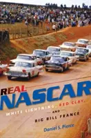 Igazi NASCAR: Fehér villámlás, vörös agyag és Big Bill France - Real NASCAR: White Lightning, Red Clay, and Big Bill France