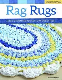 Rag Rugs, 2nd Edition, Revised and Expanded: 16 könnyű horgolt projekt, amelyet szövetcsíkokból készíthetsz. - Rag Rugs, 2nd Edition, Revised and Expanded: 16 Easy Crochet Projects to Make with Strips of Fabric