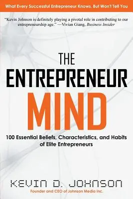 Mysl podnikatele: 100 základních přesvědčení, vlastností a návyků elitních podnikatelů - The Entrepreneur Mind: 100 Essential Beliefs, Characteristics, and Habits of Elite Entrepreneurs