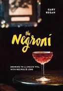 A Negroni: Italok a La Dolce Vita-ra, receptekkel és történetekkel - The Negroni: Drinking to La Dolce Vita, with Recipes & Lore