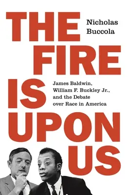 A tűz már rajtunk van: James Baldwin, William F. Buckley Jr. és a faji viták Amerikában - The Fire Is Upon Us: James Baldwin, William F. Buckley Jr., and the Debate Over Race in America