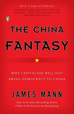 A kínai fantázia: Miért nem a kapitalizmus hozza el Kínába a demokráciát? - The China Fantasy: Why Capitalism Will Not Bring Democracy to China